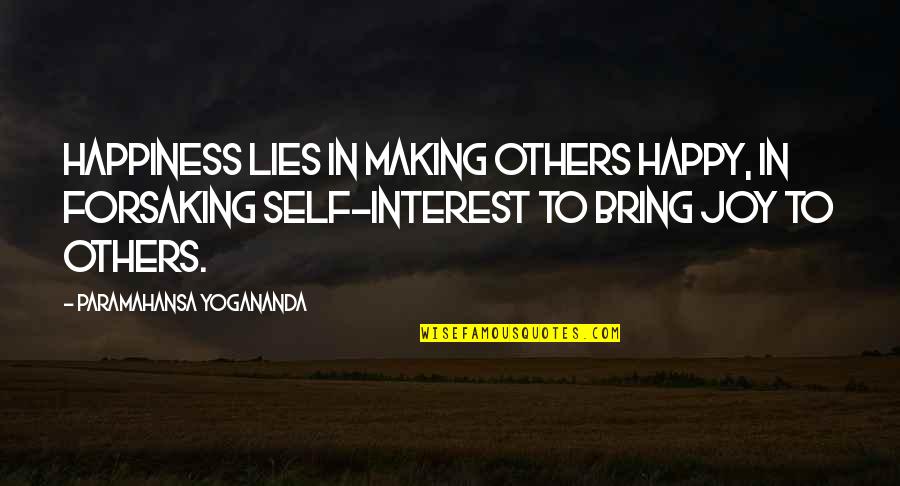 Happy Self Quotes By Paramahansa Yogananda: Happiness lies in making others happy, in forsaking Happy Self Quotes By Paramahansa Yogananda: Happiness lies in making others happy, in forsaking
