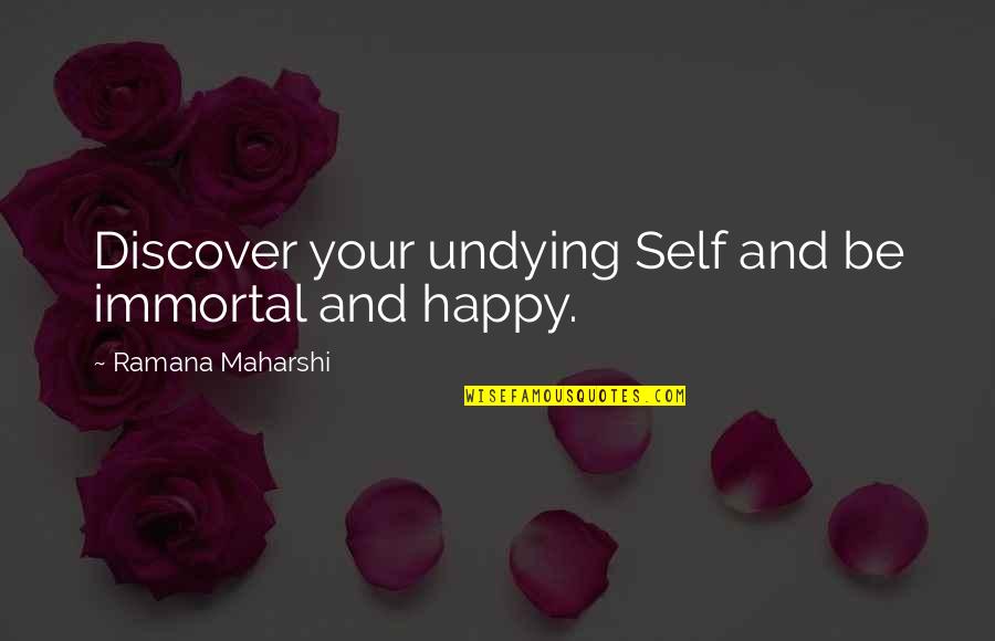Happy Self Quotes By Ramana Maharshi: Discover your undying Self and be immortal and Happy Self Quotes By Ramana Maharshi: Discover your undying Self and be immortal and
