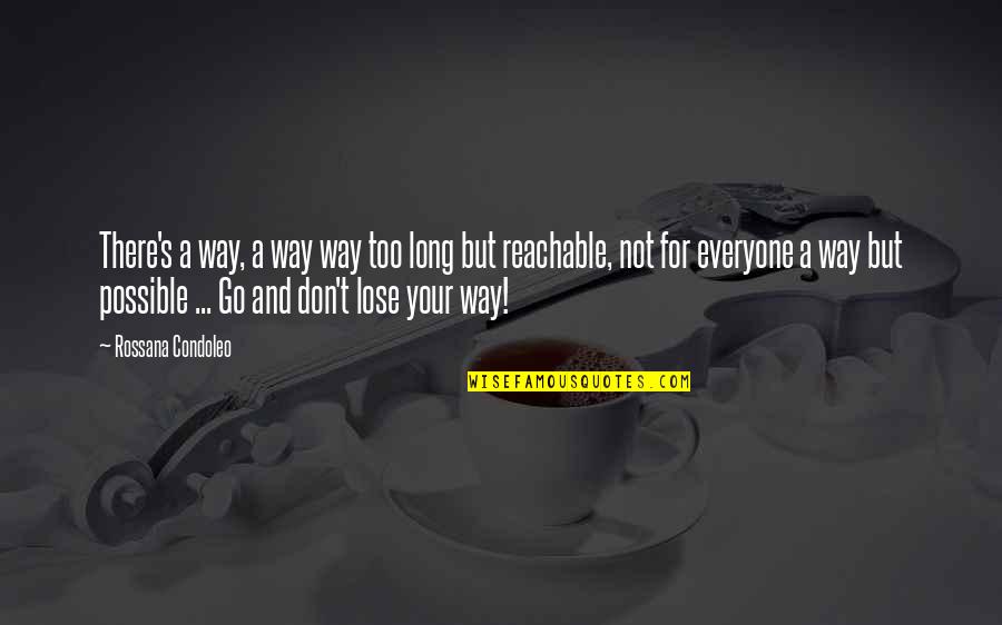 Happy Self Quotes By Rossana Condoleo: There's a way, a way way too long Happy Self Quotes By Rossana Condoleo: There's a way, a way way too long