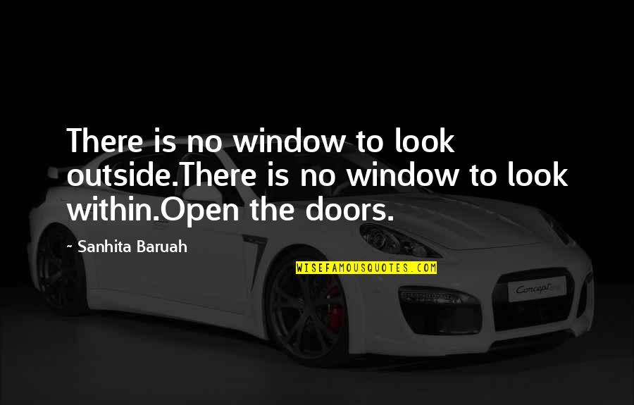 Happy Self Quotes By Sanhita Baruah: There is no window to look outside.There is Happy Self Quotes By Sanhita Baruah: There is no window to look outside.There is
