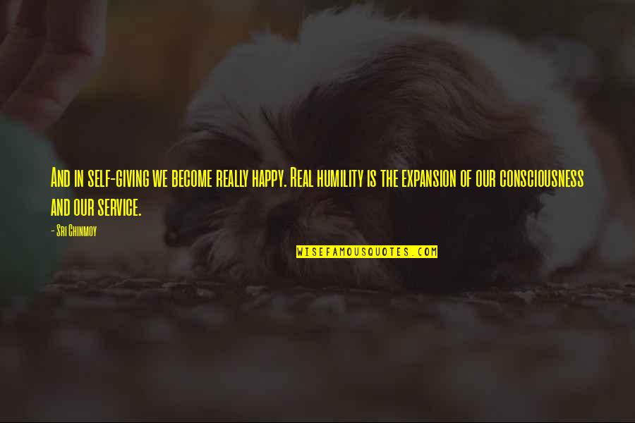 Happy Self Quotes By Sri Chinmoy: And in self-giving we become really happy. Real Happy Self Quotes By Sri Chinmoy: And in self-giving we become really happy. Real