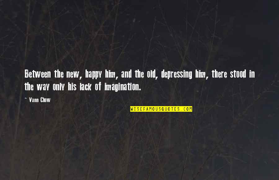 Happy Self Quotes By Vann Chow: Between the new, happy him, and the old, Happy Self Quotes By Vann Chow: Between the new, happy him, and the old,