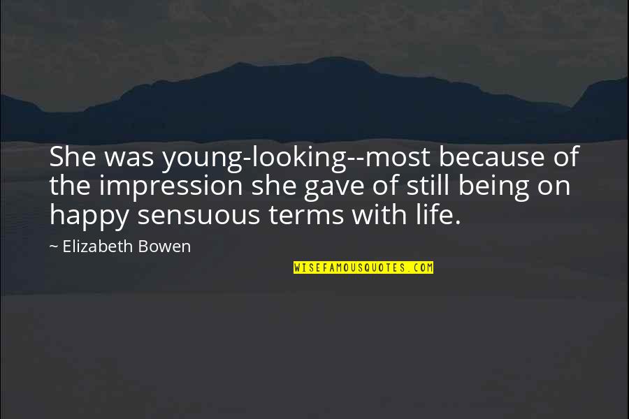 Happy She Quotes By Elizabeth Bowen: She was young-looking--most because of the impression she