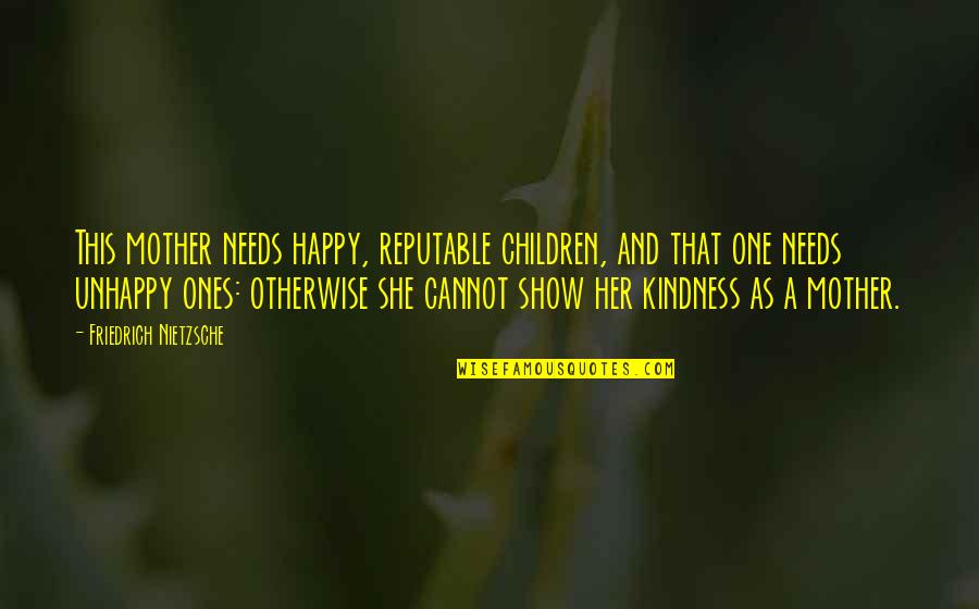 Happy She Quotes By Friedrich Nietzsche: This mother needs happy, reputable children, and that