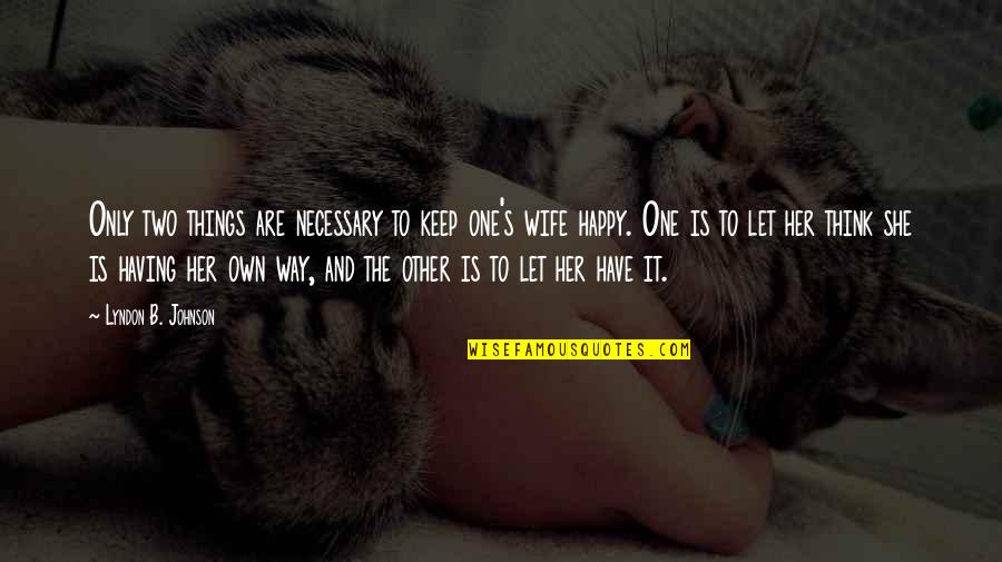 Happy She Quotes By Lyndon B. Johnson: Only two things are necessary to keep one's