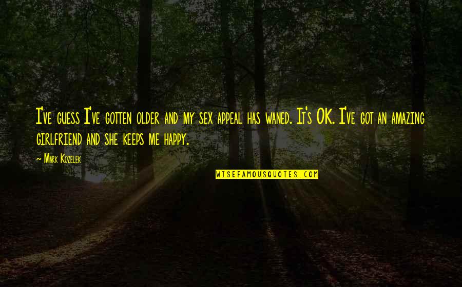 Happy She Quotes By Mark Kozelek: I've guess I've gotten older and my sex