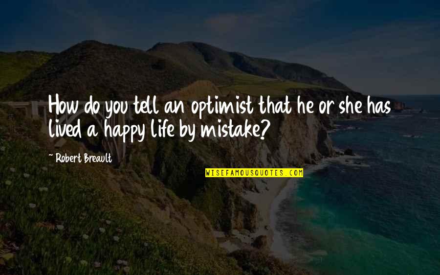 Happy She Quotes By Robert Breault: How do you tell an optimist that he