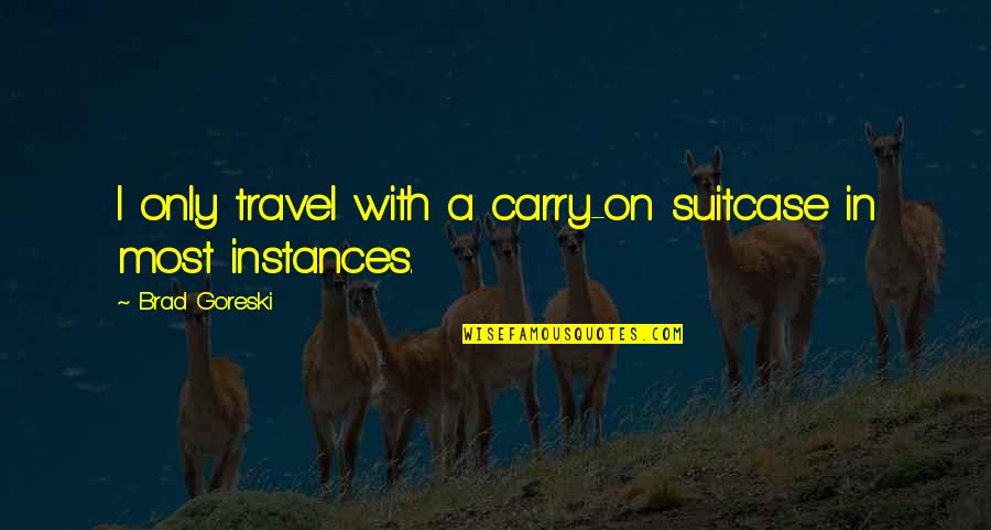 Happy Sibling Day Quotes By Brad Goreski: I only travel with a carry-on suitcase in Happy Sibling Day Quotes By Brad Goreski: I only travel with a carry-on suitcase in