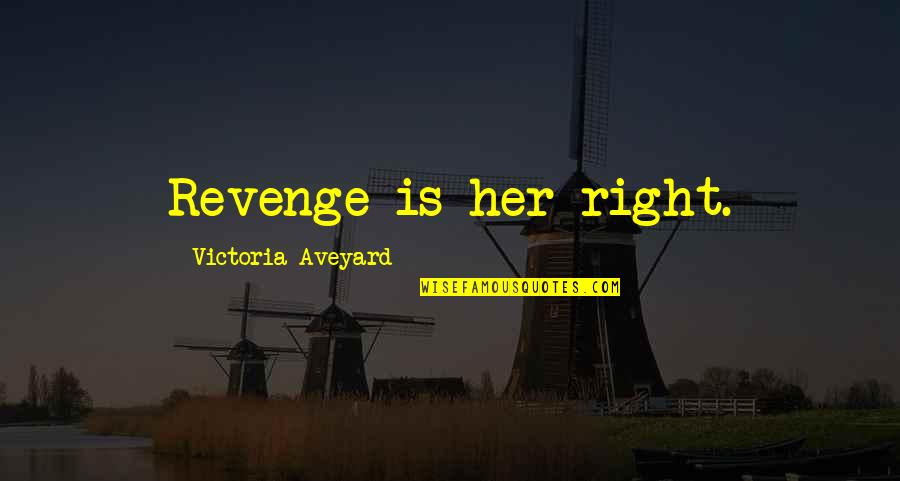 Happy Sibling Quotes By Victoria Aveyard: Revenge is her right. Happy Sibling Quotes By Victoria Aveyard: Revenge is her right.