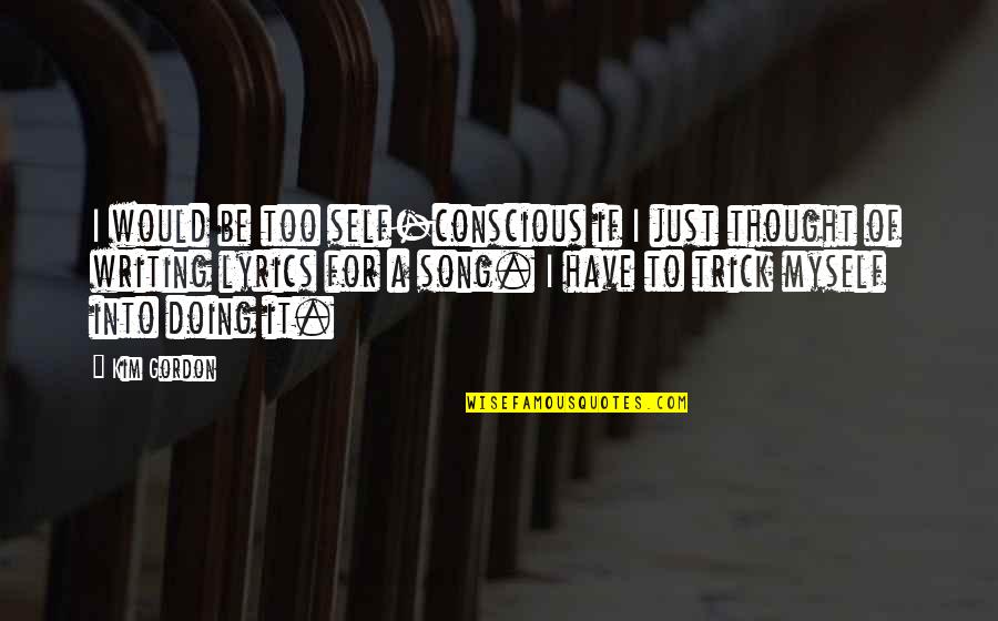 Happy Siblings Day Quotes By Kim Gordon: I would be too self-conscious if I just