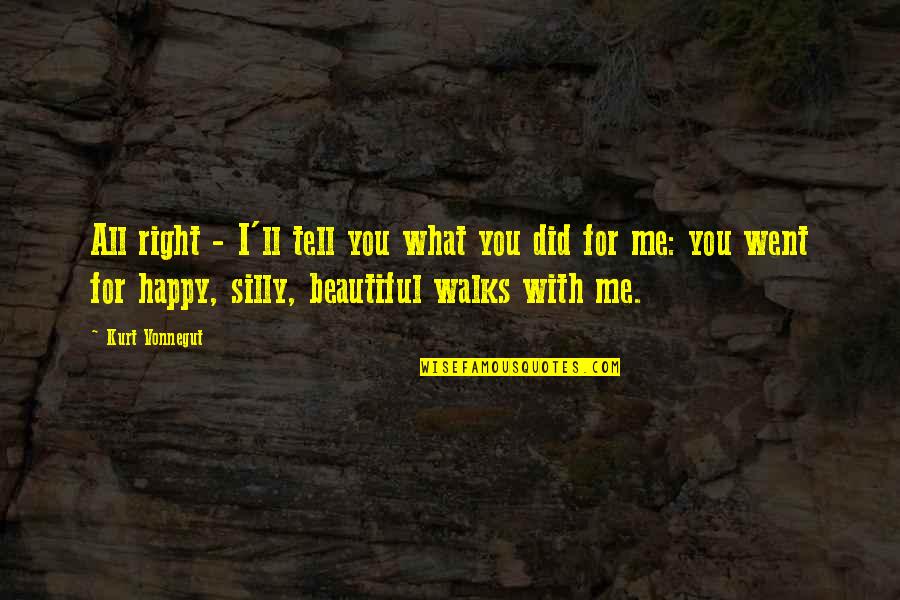 Happy Silly Quotes By Kurt Vonnegut: All right - I'll tell you what you