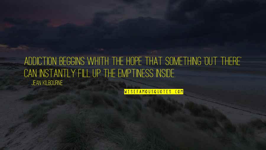 Happy Simple Living Quotes By Jean Kilbourne: Addiction beggins whith the hope that something 'out