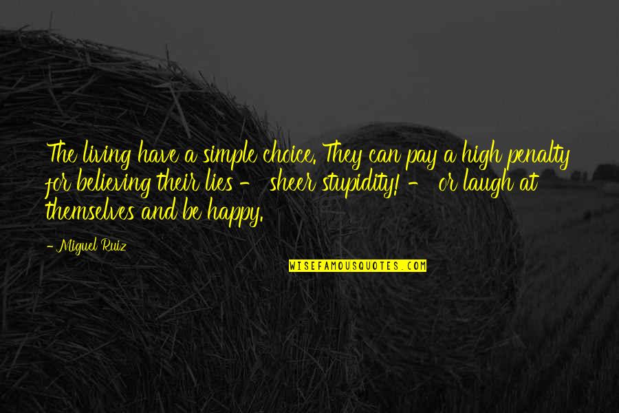 Happy Simple Living Quotes By Miguel Ruiz: The living have a simple choice. They can