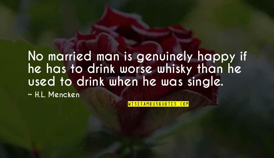 Happy Single Man Quotes By H.L. Mencken: No married man is genuinely happy if he