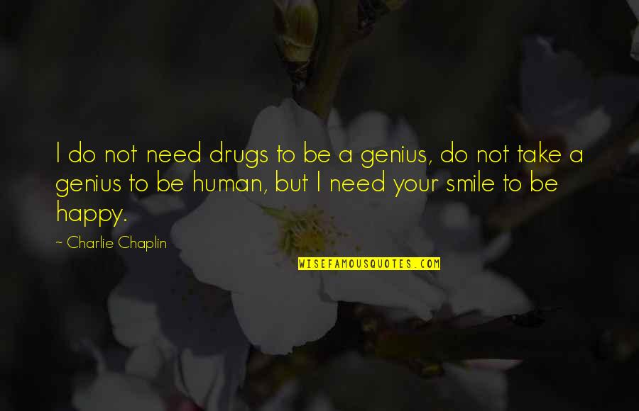Happy Smile Quotes By Charlie Chaplin: I do not need drugs to be a Happy Smile Quotes By Charlie Chaplin: I do not need drugs to be a