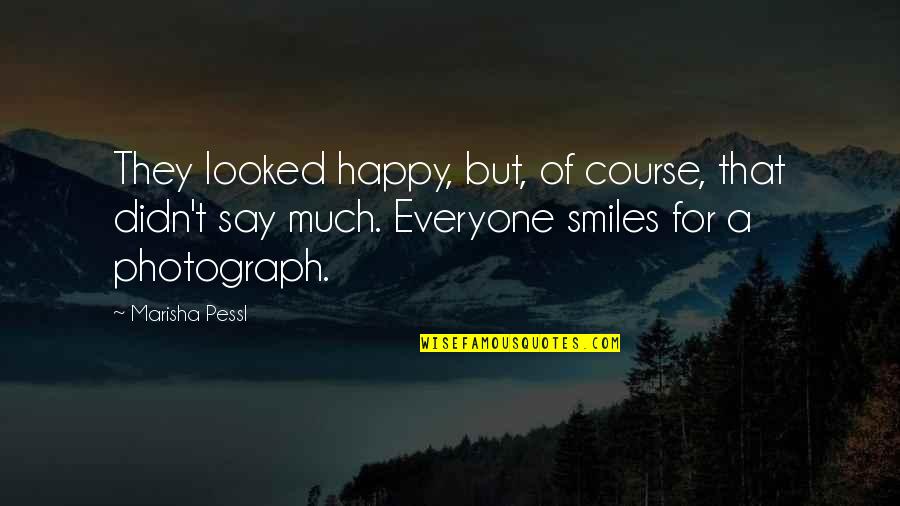 Happy Smiles Quotes By Marisha Pessl: They looked happy, but, of course, that didn't Happy Smiles Quotes By Marisha Pessl: They looked happy, but, of course, that didn't
