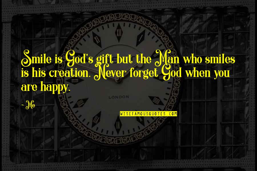 Happy Smiles Quotes By Me: Smile is God's gift but the Man who Happy Smiles Quotes By Me: Smile is God's gift but the Man who