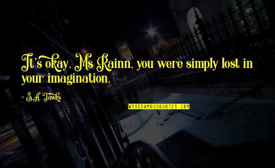 Happy Smiley Face Quotes By S.A. Tawks: It's okay, Ms Rainn, you were simply lost