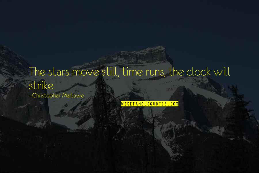 Happy Smiley Quotes By Christopher Marlowe: The stars move still, time runs, the clock Happy Smiley Quotes By Christopher Marlowe: The stars move still, time runs, the clock