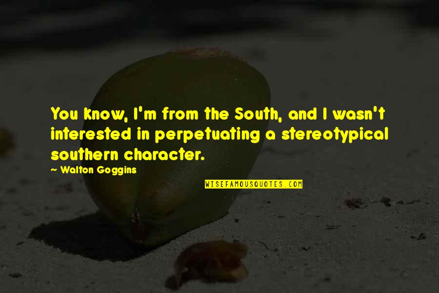 Happy Social Workers Day Quotes By Walton Goggins: You know, I'm from the South, and I Happy Social Workers Day Quotes By Walton Goggins: You know, I'm from the South, and I