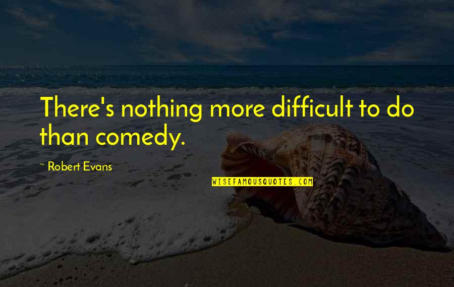 Happy Son Day 2020 Quotes By Robert Evans: There's nothing more difficult to do than comedy. Happy Son Day 2020 Quotes By Robert Evans: There's nothing more difficult to do than comedy.