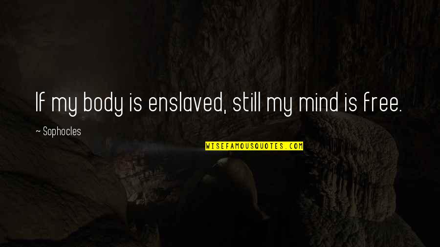 Happy Souls Day Quotes By Sophocles: If my body is enslaved, still my mind Happy Souls Day Quotes By Sophocles: If my body is enslaved, still my mind