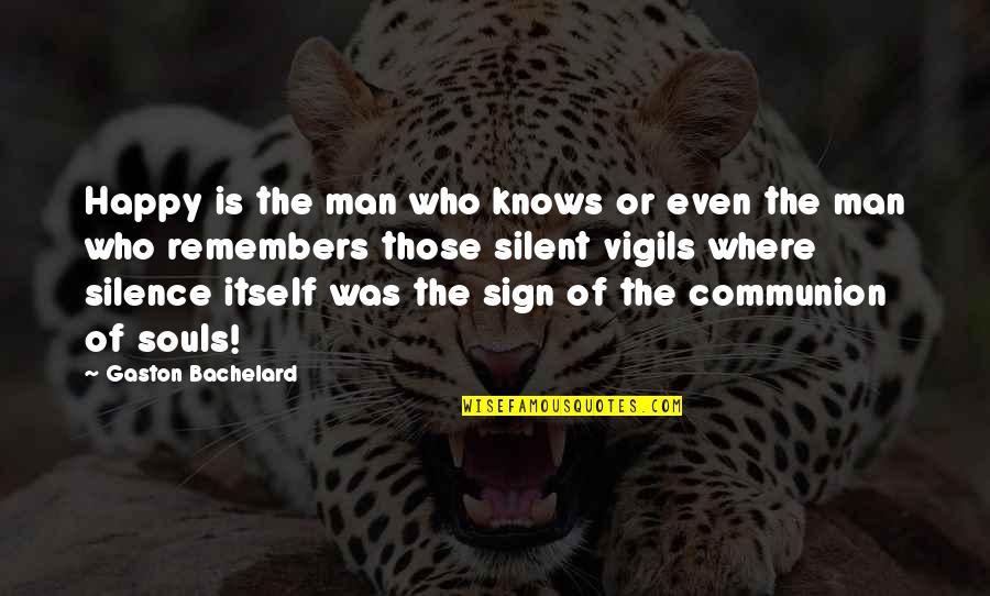 Happy Souls Quotes By Gaston Bachelard: Happy is the man who knows or even