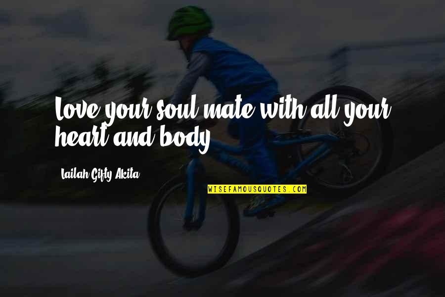 Happy Souls Quotes By Lailah Gifty Akita: Love your soul mate with all your heart