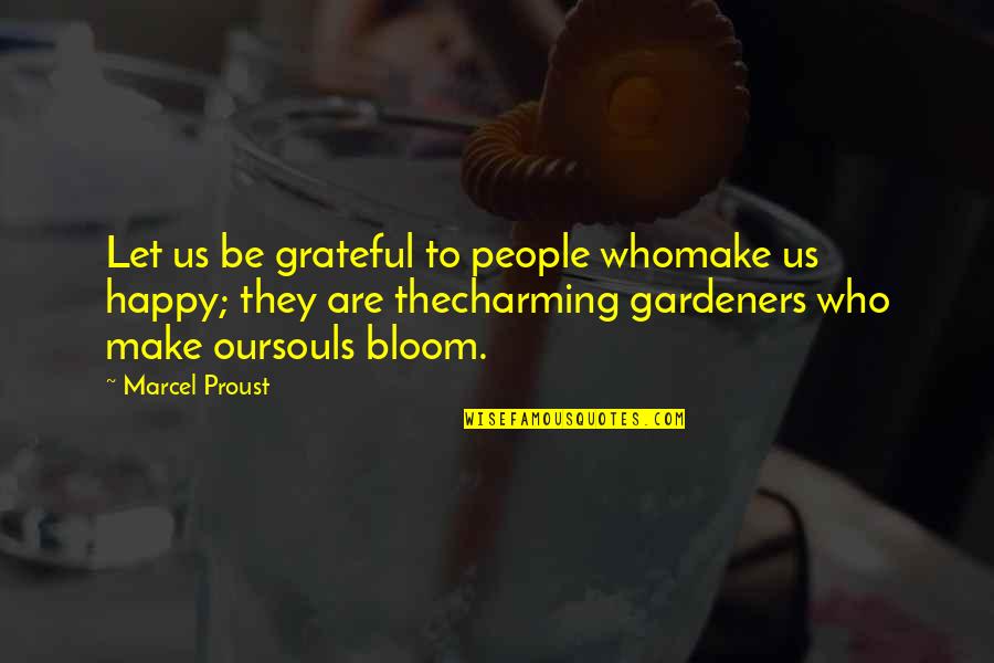 Happy Souls Quotes By Marcel Proust: Let us be grateful to people whomake us