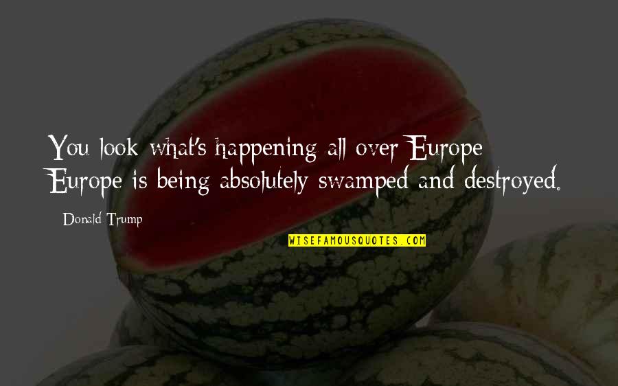 Happy Sparkle Quotes By Donald Trump: You look what's happening all over Europe -
