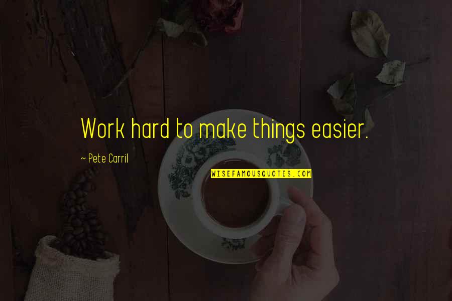 Happy Sparkle Quotes By Pete Carril: Work hard to make things easier.