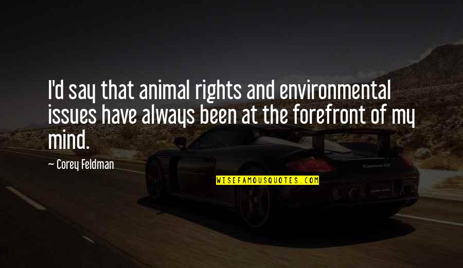 Happy Spending Time With You Quotes By Corey Feldman: I'd say that animal rights and environmental issues