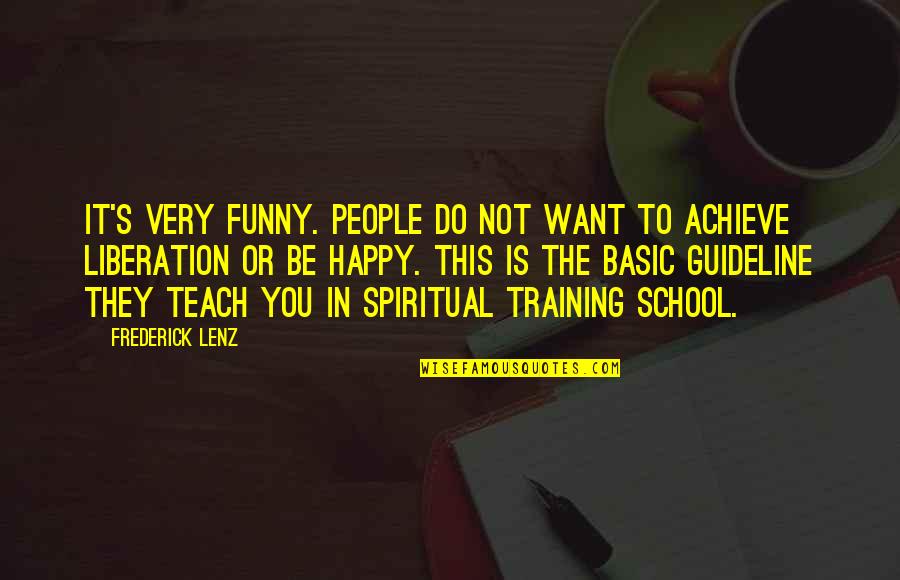 Happy Spiritual Quotes By Frederick Lenz: It's very funny. People do not want to