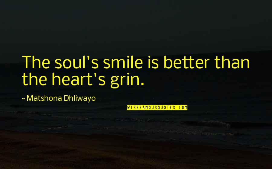 Happy Spiritual Quotes By Matshona Dhliwayo: The soul's smile is better than the heart's
