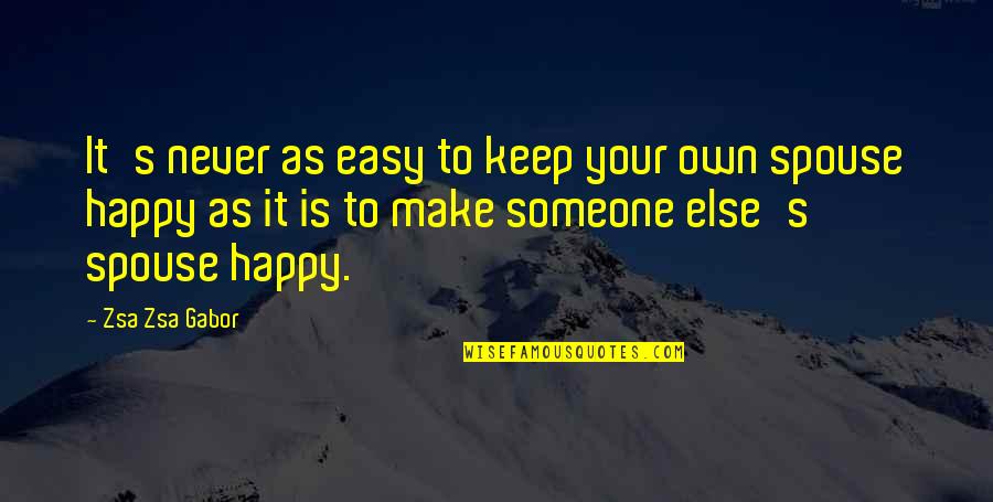 Happy Spouse Quotes By Zsa Zsa Gabor: It's never as easy to keep your own