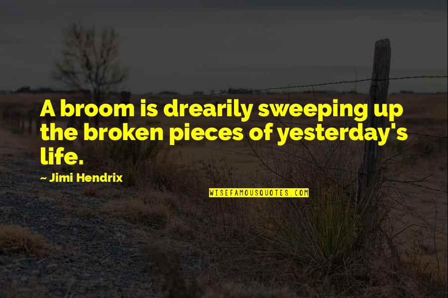 Happy Spring Break Quotes By Jimi Hendrix: A broom is drearily sweeping up the broken