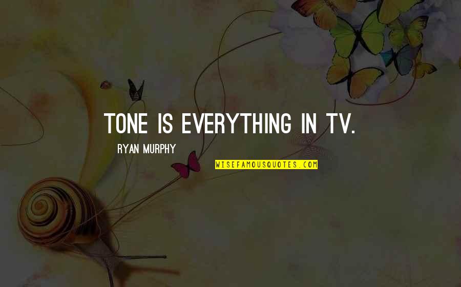 Happy Spring Break Quotes By Ryan Murphy: Tone is everything in TV.