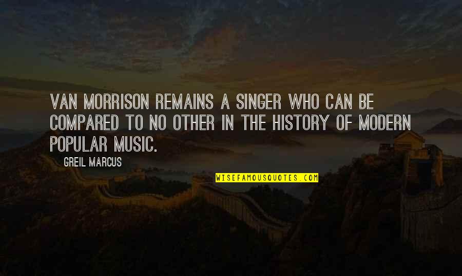Happy St Patrick Quotes By Greil Marcus: Van Morrison remains a singer who can be