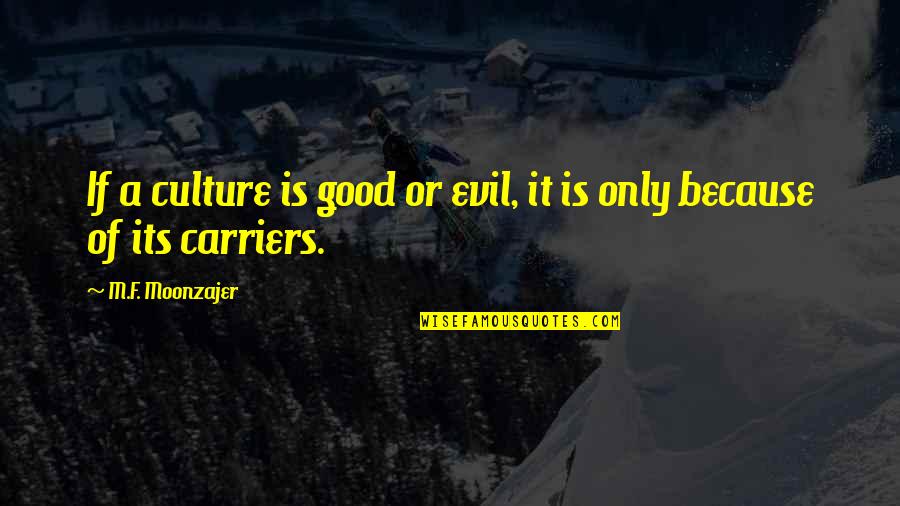 Happy St Pattys Quotes By M.F. Moonzajer: If a culture is good or evil, it