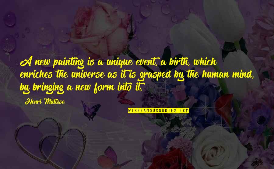 Happy Starting Quotes By Henri Matisse: A new painting is a unique event, a Happy Starting Quotes By Henri Matisse: A new painting is a unique event, a