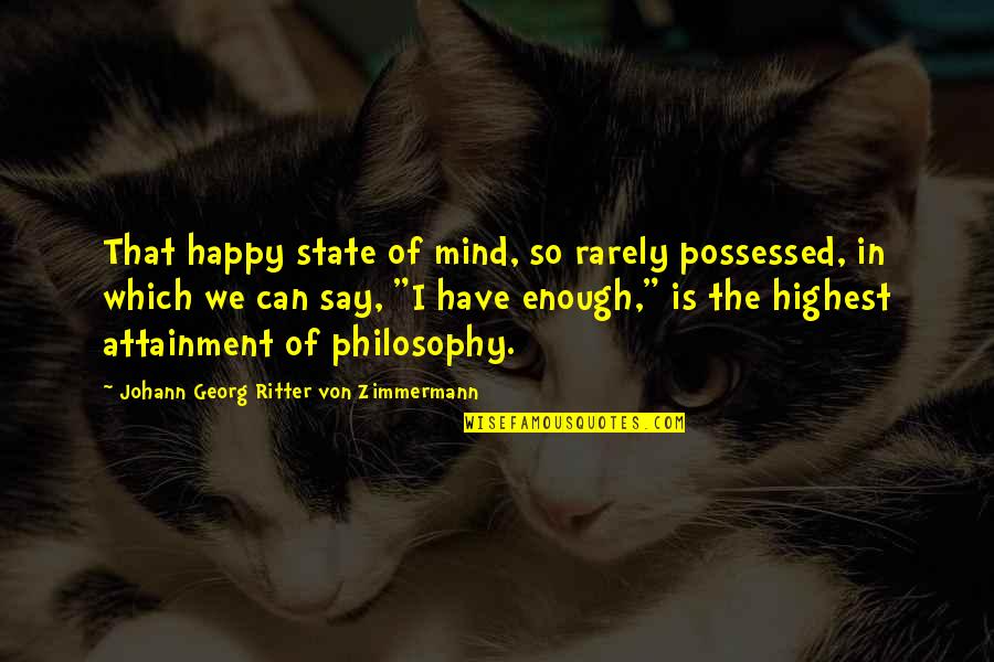 Happy State Mind Quotes By Johann Georg Ritter Von Zimmermann: That happy state of mind, so rarely possessed,