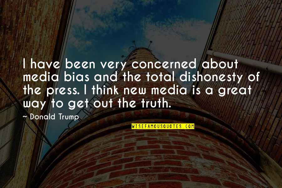 Happy Stress Free Quotes By Donald Trump: I have been very concerned about media bias