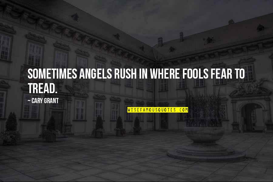 Happy Sunday Images And Quotes By Cary Grant: Sometimes angels rush in where fools fear to