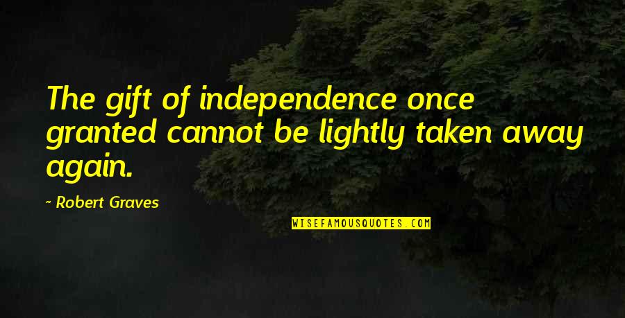 Happy Sunday Images And Quotes By Robert Graves: The gift of independence once granted cannot be