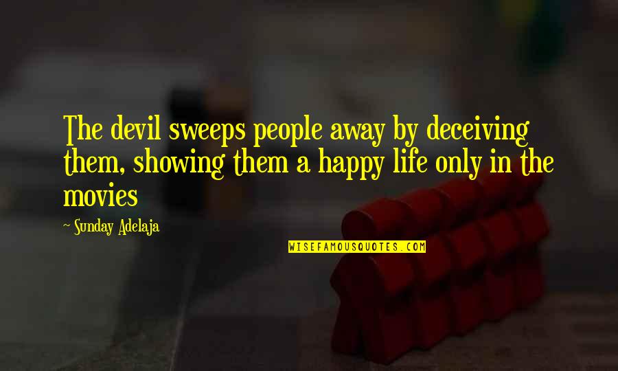 Happy Sunday Life Quotes By Sunday Adelaja: The devil sweeps people away by deceiving them, Happy Sunday Life Quotes By Sunday Adelaja: The devil sweeps people away by deceiving them,