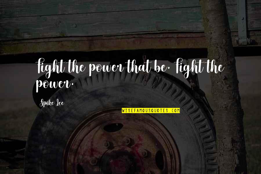 Happy Sunday Morning Images And Quotes By Spike Lee: Fight the power that be. Fight the power. Happy Sunday Morning Images And Quotes By Spike Lee: Fight the power that be. Fight the power.
