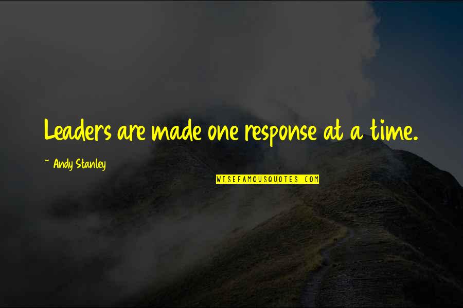 Happy Sunday Morning Quotes By Andy Stanley: Leaders are made one response at a time.