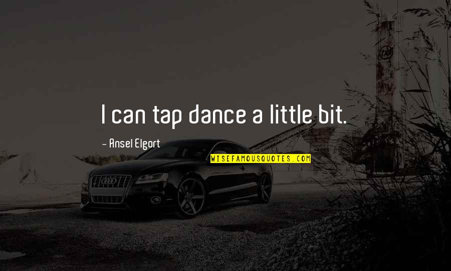 Happy Sunday Positive Quotes By Ansel Elgort: I can tap dance a little bit.