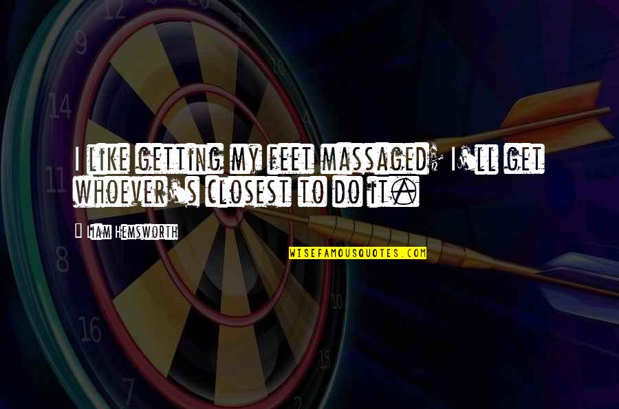 Happy Sunday Prayer Quotes By Liam Hemsworth: I like getting my feet massaged; I'll get