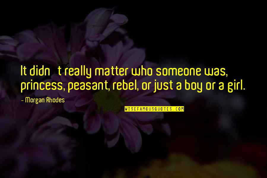 Happy Sunday Shopping Quotes By Morgan Rhodes: It didn't really matter who someone was, princess, Happy Sunday Shopping Quotes By Morgan Rhodes: It didn't really matter who someone was, princess,